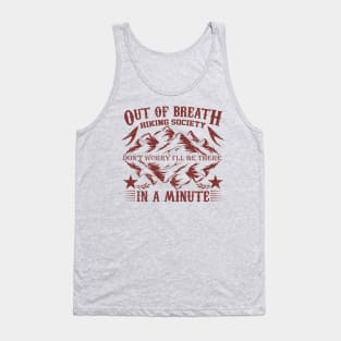 out of breath hiking society don't worry i'll be there in a minute Tank Top